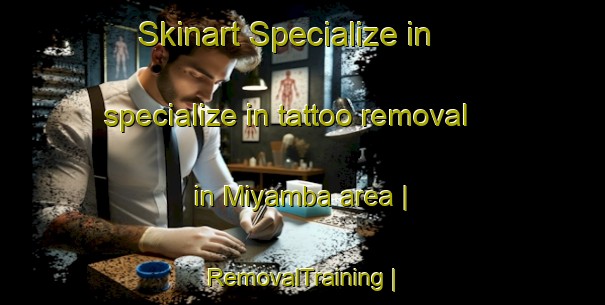 Skinart Specialize in specialize in tattoo removal in Miyamba area | RemovalTraining | RemovalClasses | SkinartTraining-the Democratic Republic of the Congo